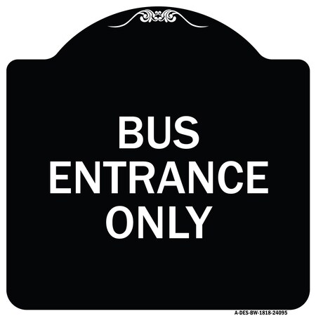 Signmission Entrance Bus Entrance Only Heavy-Gauge Aluminum Architectural Sign, 18" x 18", BW-1818-24095 A-DES-BW-1818-24095